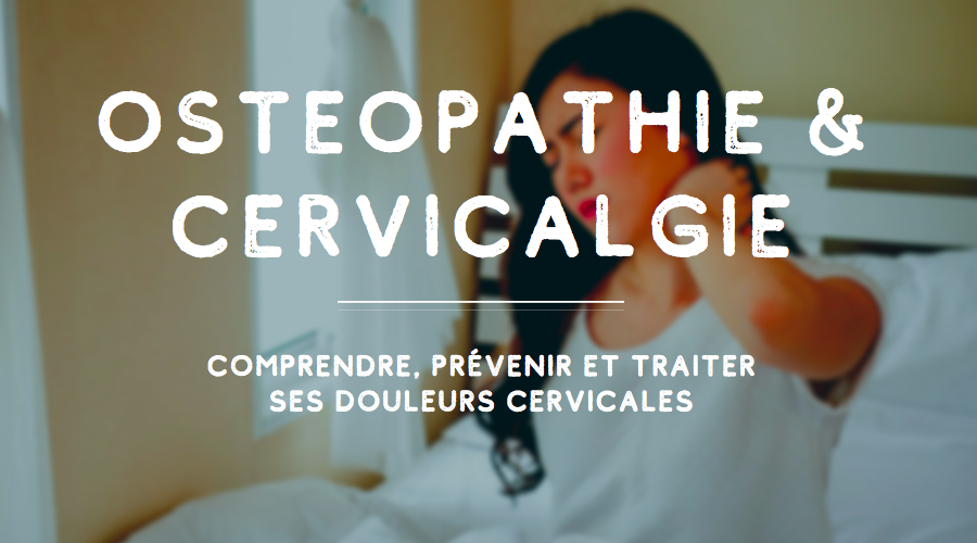 ostéopathie et mal au cou : comprendre, prévenir et traiter la cervicalgie